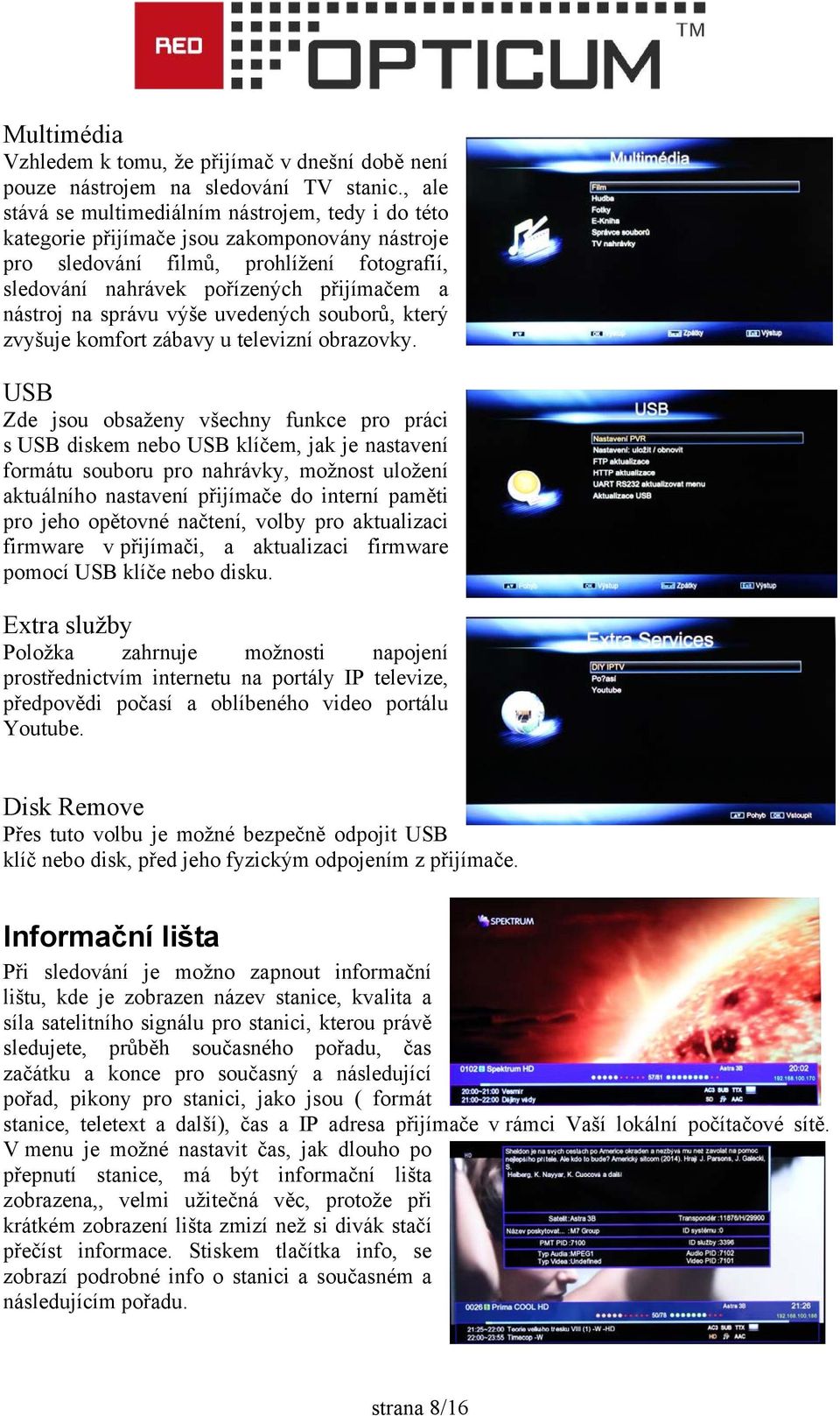 na správu výše uvedených souborů, který zvyšuje komfort zábavy u televizní obrazovky.