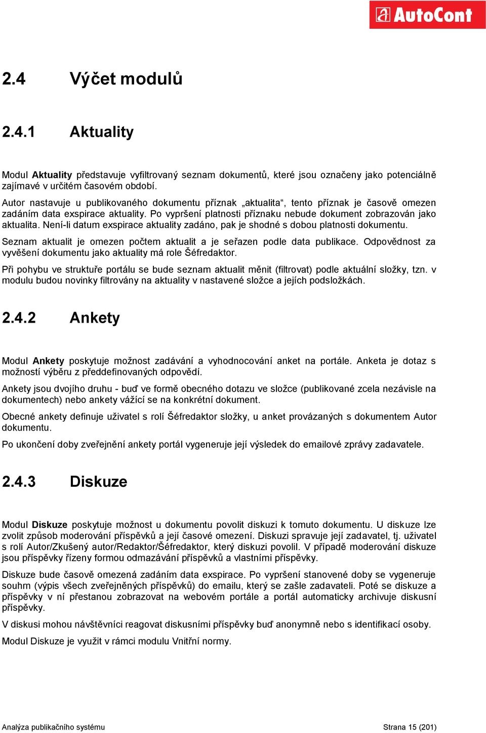 Není-li datum exspirace aktuality zadáno, pak je shodné s dobou platnosti dokumentu. Seznam aktualit je omezen počtem aktualit a je seřazen podle data publikace.