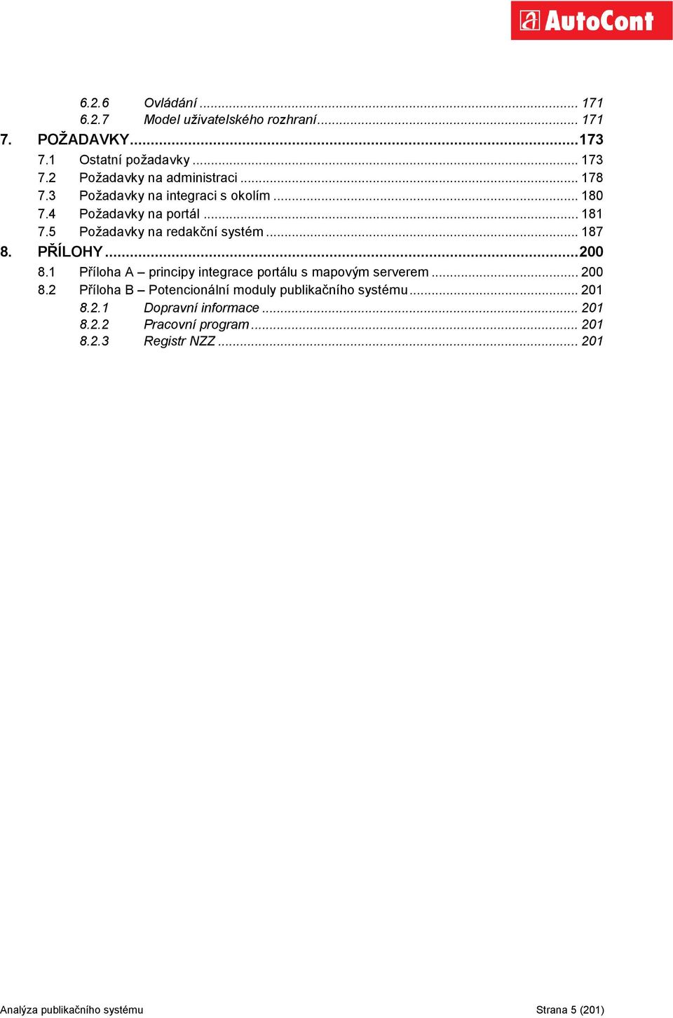 .. 200 8.1 Příloha A principy integrace portálu s mapovým serverem... 200 8.2 Příloha B Potencionální moduly publikačního systému.