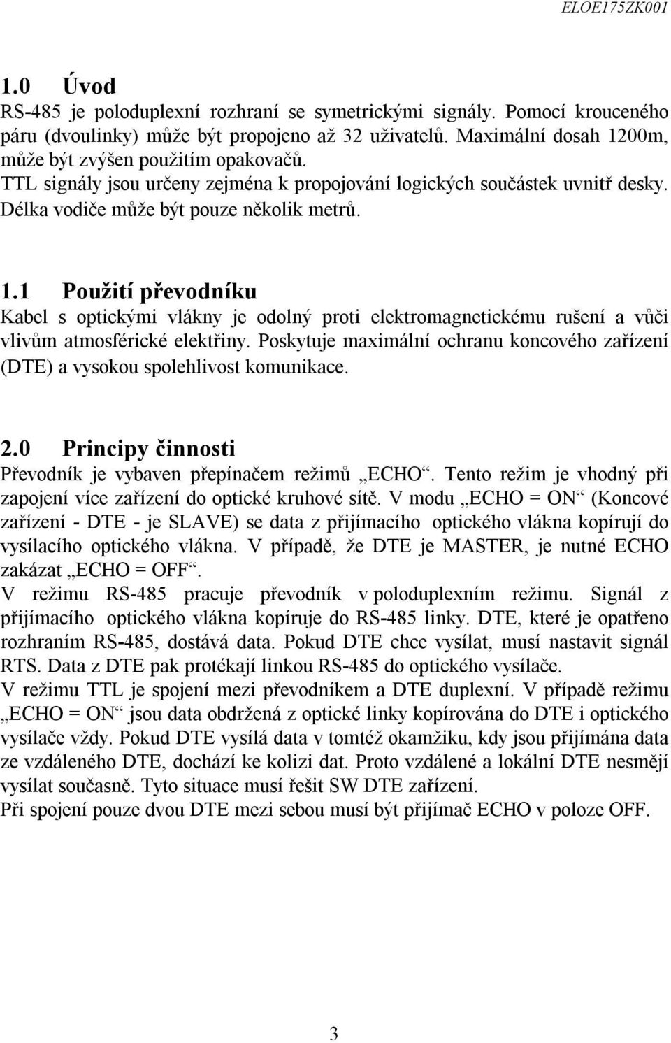 1 Použití převodníku Kabel s optickými vlákny je odolný proti elektromagnetickému rušení a vůči vlivům atmosférické elektřiny.