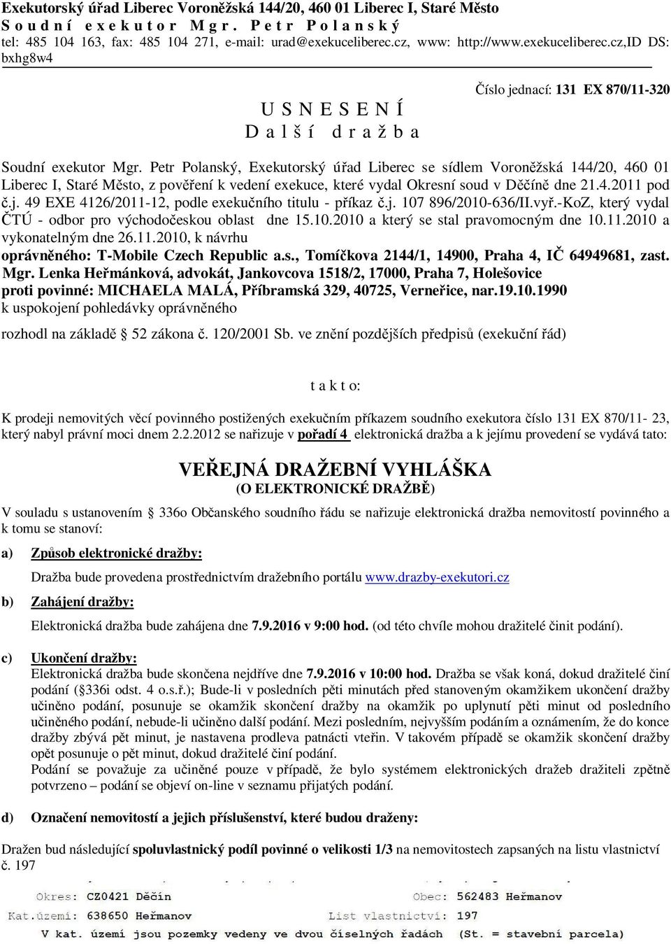 Petr Polanský, Exekutorský úřad Liberec se sídlem Voroněžská 144/20, 460 01 Liberec I, Staré Město, z pověření k vedení exekuce, které vydal Okresní soud v Děčíně dne 21.4.2011 pod č.j.