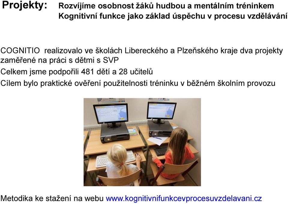 na práci s dětmi s SVP Celkem jsme podpořili 481 dětí a 28 učitelů Cílem bylo praktické ověření