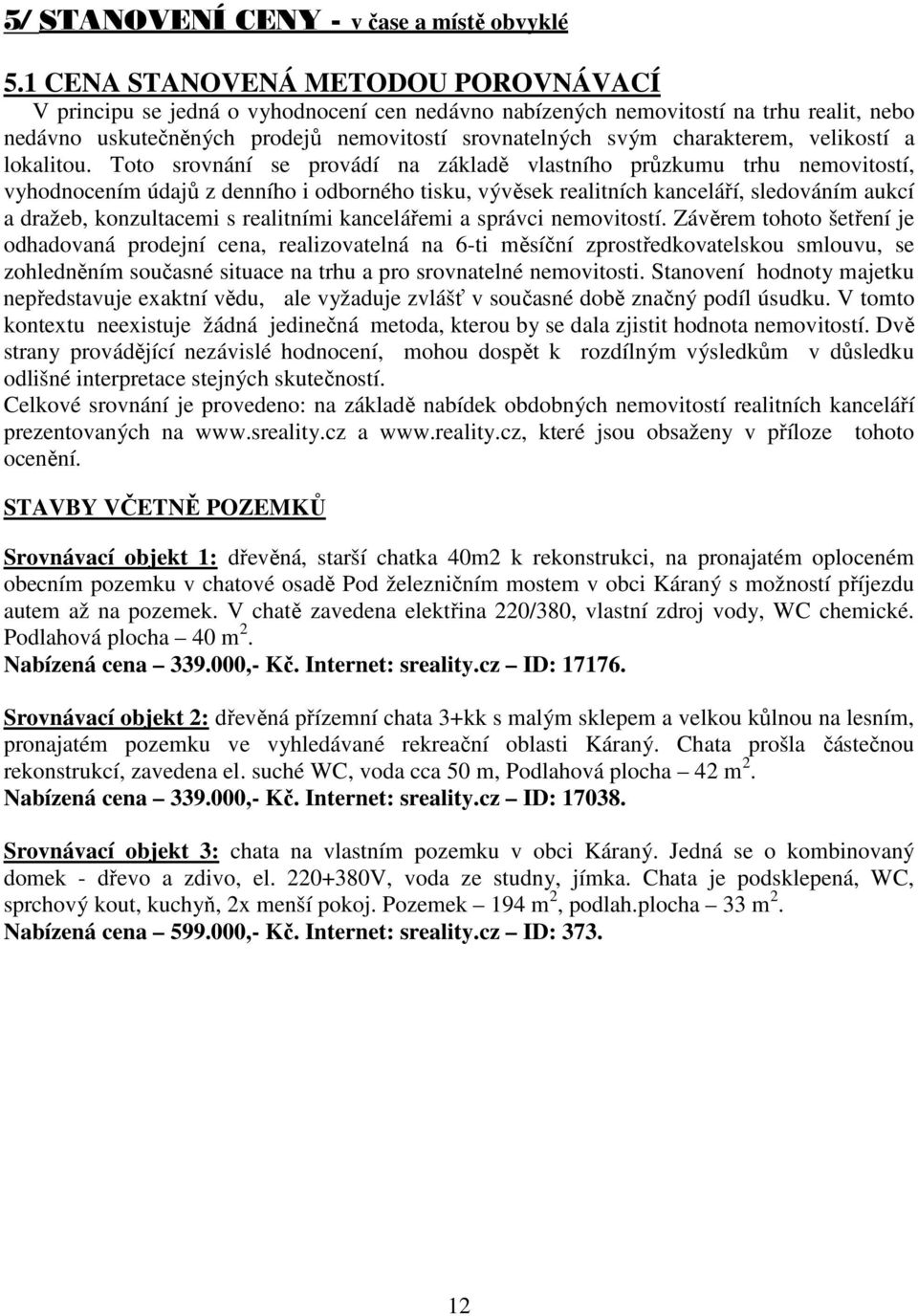 charakterem, velikostí a lokalitou.