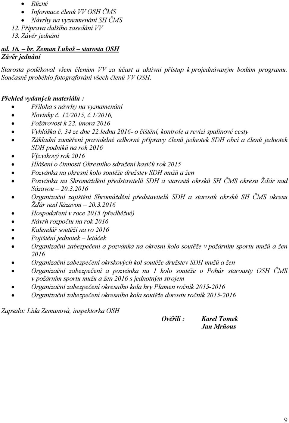 Přehled vydaných materiálů : Příloha s návrhy na vyznamenání Novinky č. 12/2015, č.1/2016, Požárovost k 22. února 2016 Vyhláška č. 34 ze dne 22.