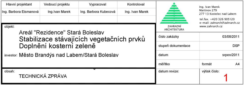 Boleslav ZAHRADNÍ ARCHITEKTURA číslo zakázky stupeň dokumentace datum Ing. Ivan Marek Martinov 279 277 13 Kostelec nad Labem tel.fax.