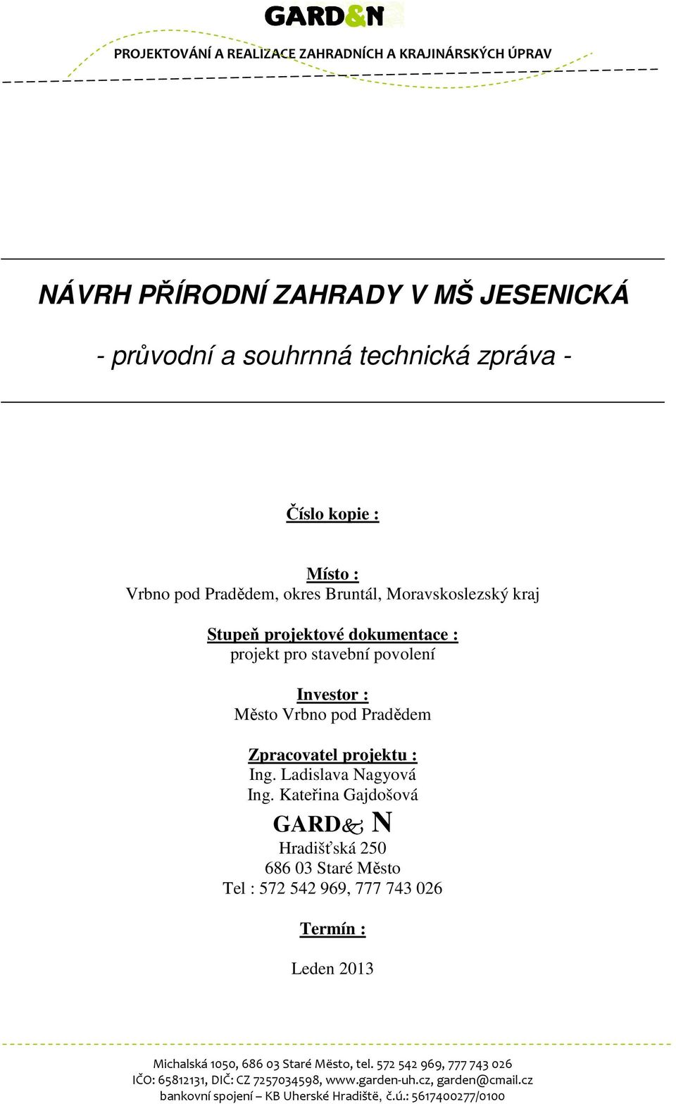 stavební povolení Investor : Město Vrbno pod Pradědem Zpracovatel projektu : Ing. Ladislava Nagyová Ing.