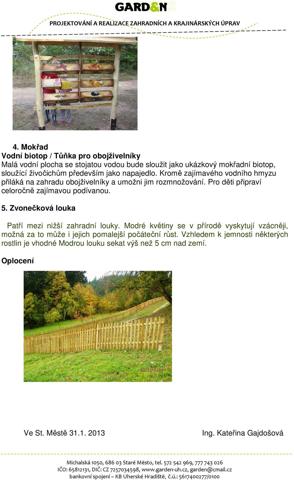 Pro děti připraví celoročně zajímavou podívanou. 5. Zvonečková louka Patří mezi nižší zahradní louky.
