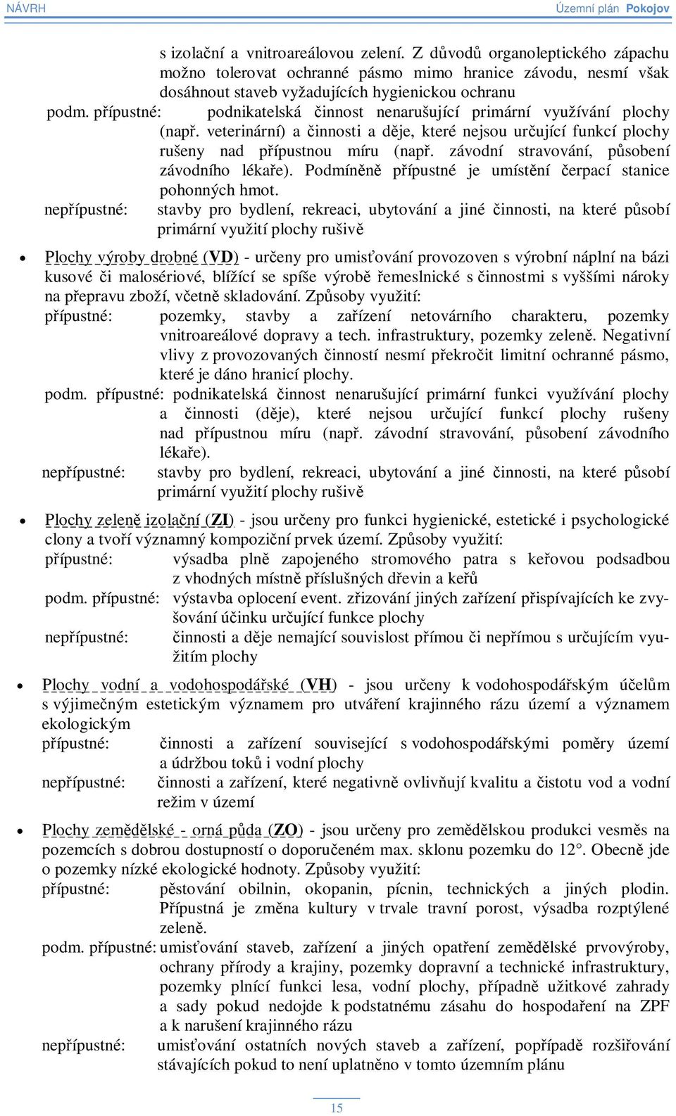 závodní stravování, psobení závodního lékae). Podmín pípustné je umístní erpací stanice pohonných hmot.