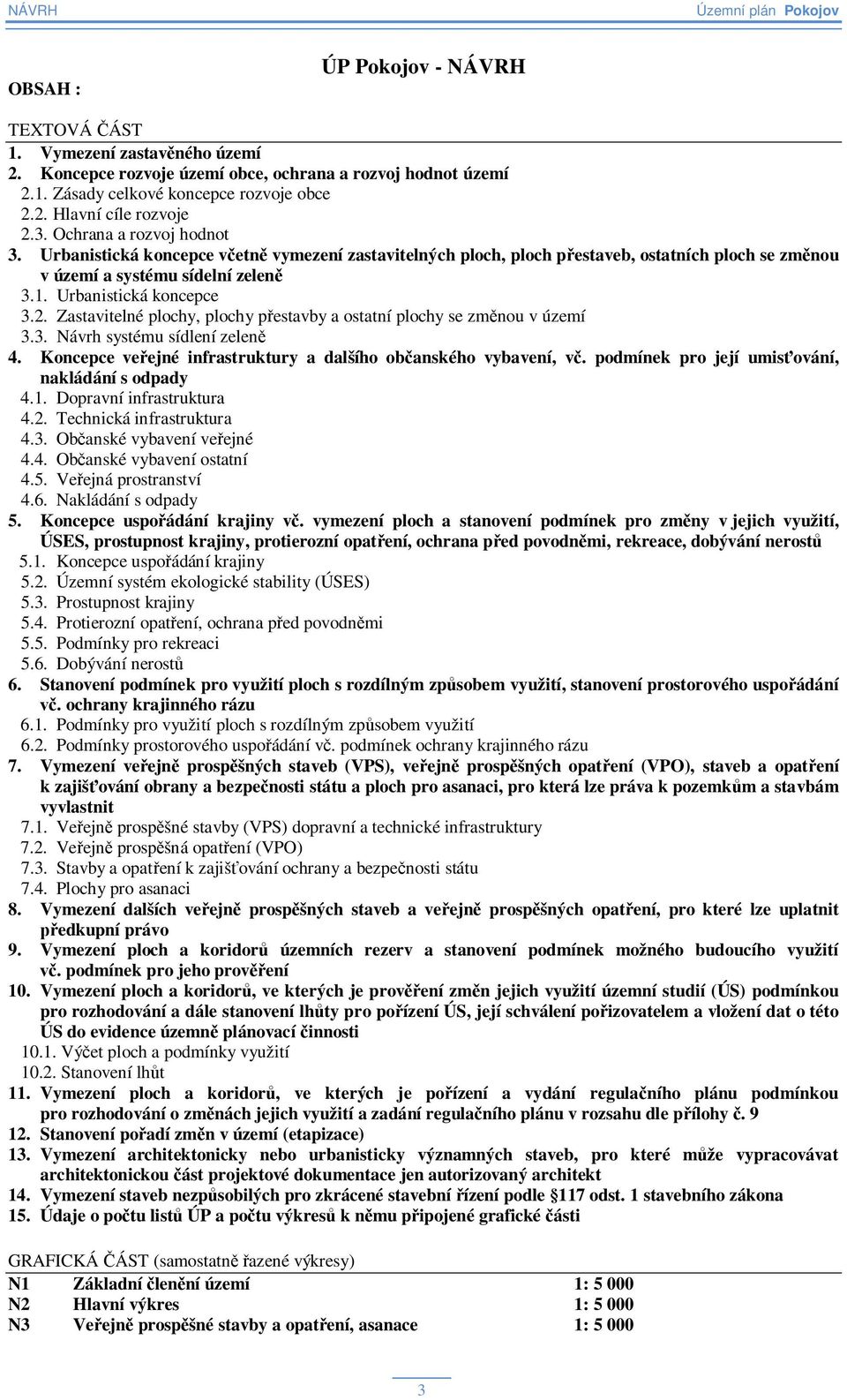 Zastavitelné plochy, plochy pestavby a ostatní plochy se zmnou v území 3.3. Návrh systému sídlení zelen 4. Koncepce veejné infrastruktury a dalšího obanského vybavení, v.