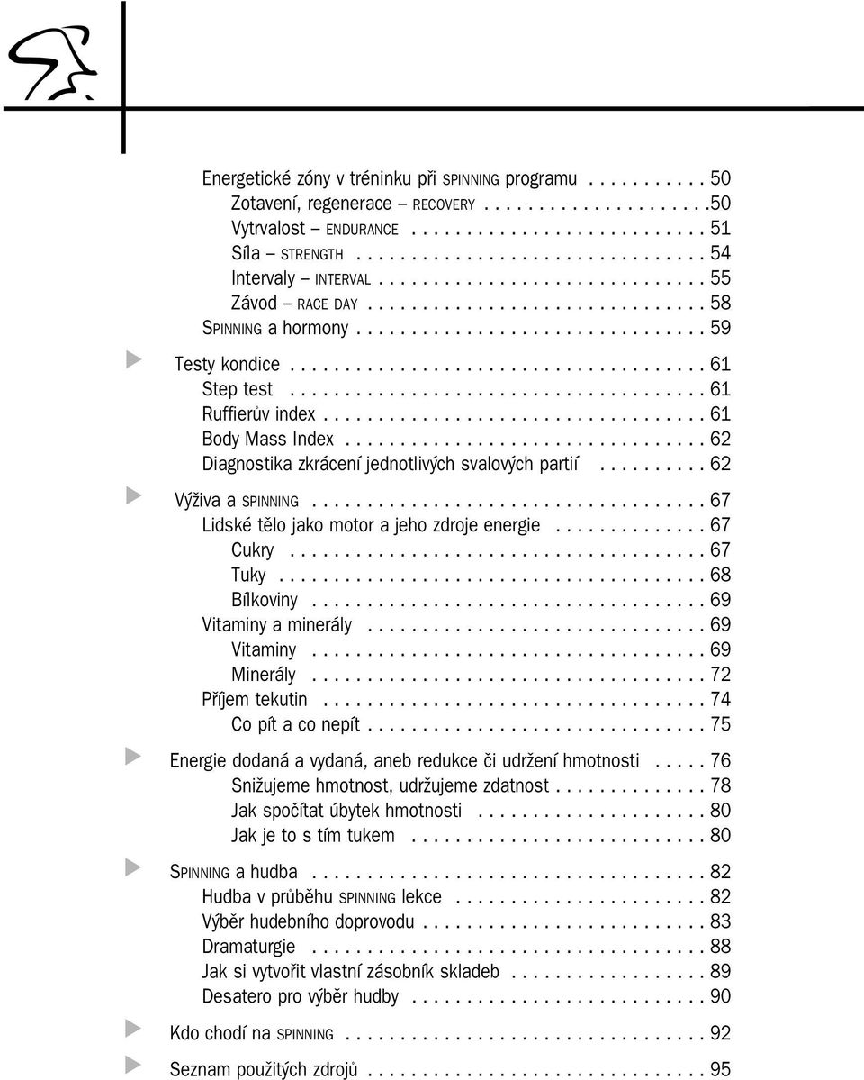 ............................. 55 Závod RACE DAY............................... 58 SPINNING a hormony................................ 59 Testy kondice...................................... 61 Step test.