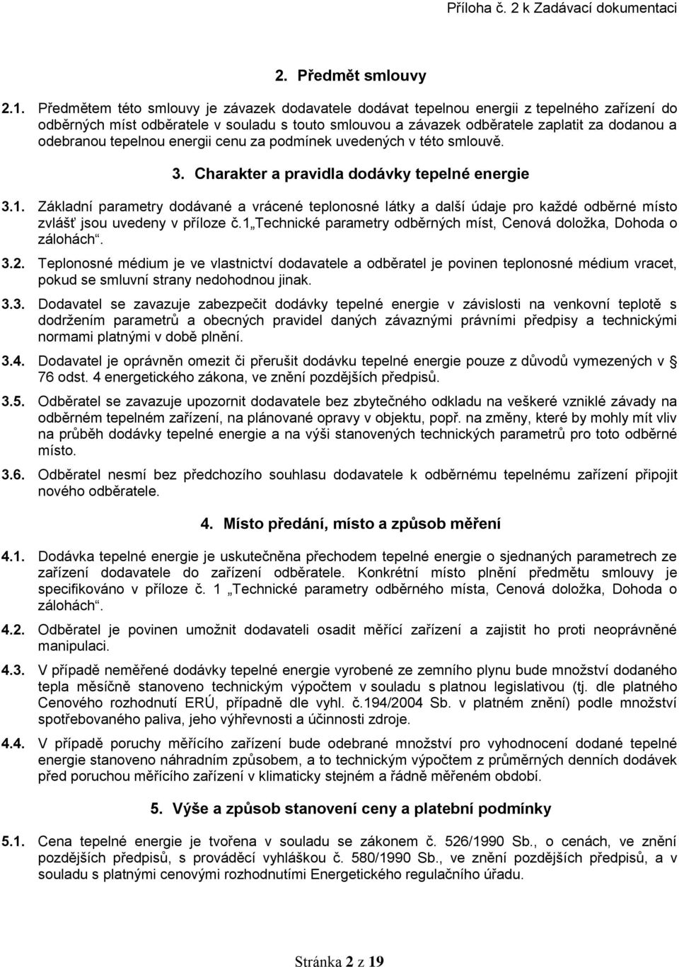 tepelnou energii cenu za podmínek uvedených v této smlouvě. 3. Charakter a pravidla dodávky tepelné energie 3.1.