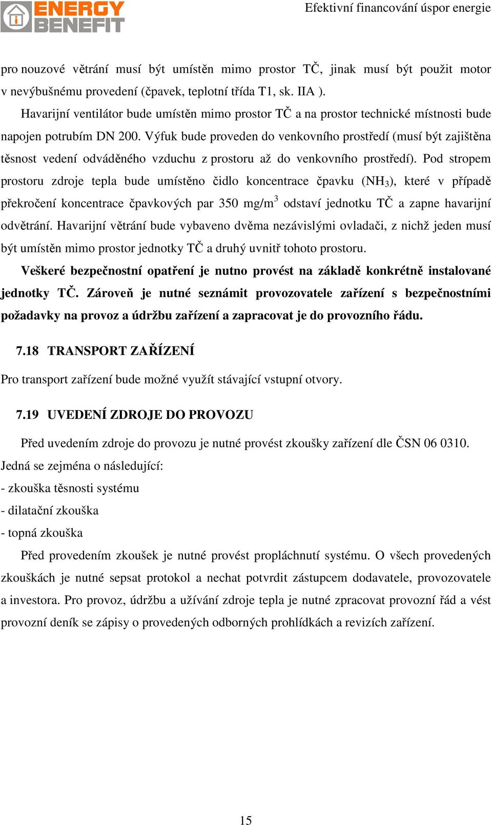 Výfuk bude proveden do venkovního prostředí (musí být zajištěna těsnost vedení odváděného vzduchu z prostoru až do venkovního prostředí).