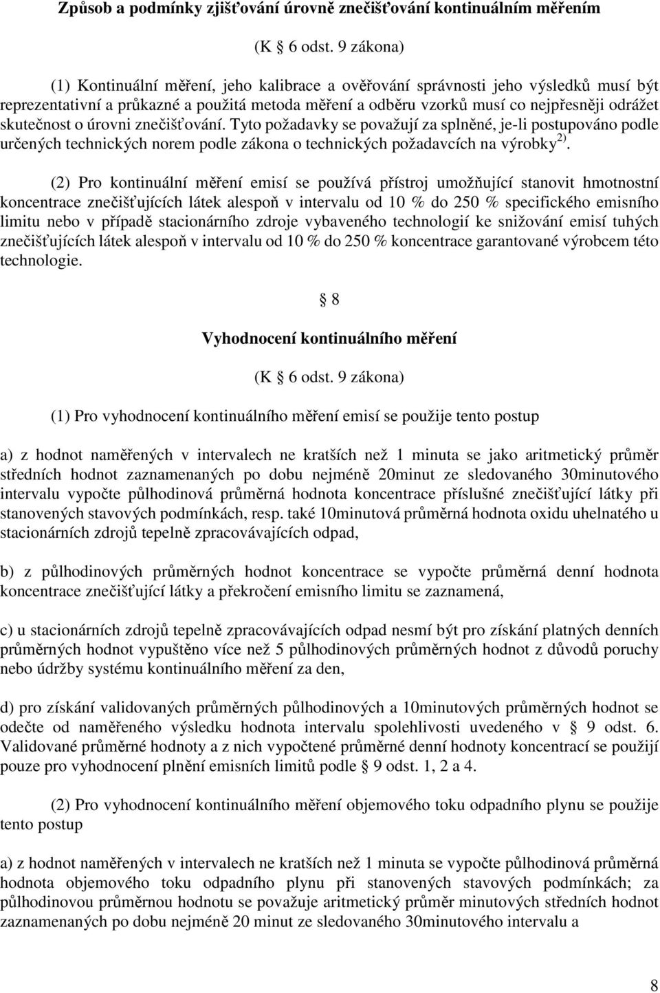 skutečnost o úrovni znečišťování. Tyto požadavky se považují za splněné, je-li postupováno podle určených technických norem podle zákona o technických požadavcích na výrobky 2).