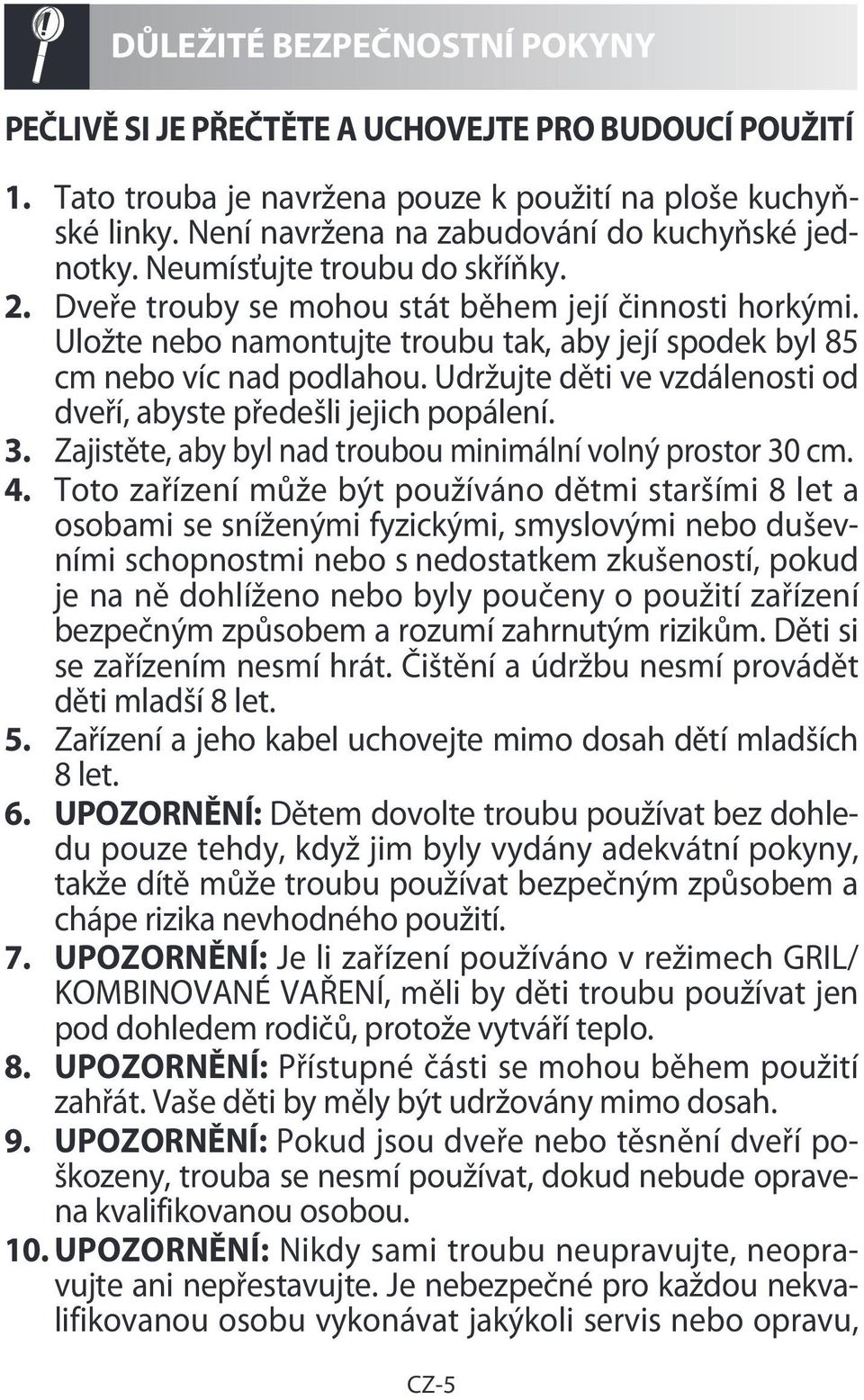 Uložte nebo namontujte troubu tak, aby její spodek byl 85 cm nebo víc nad podlahou. Udržujte děti ve vzdálenosti od dveří, abyste předešli jejich popálení. 3.