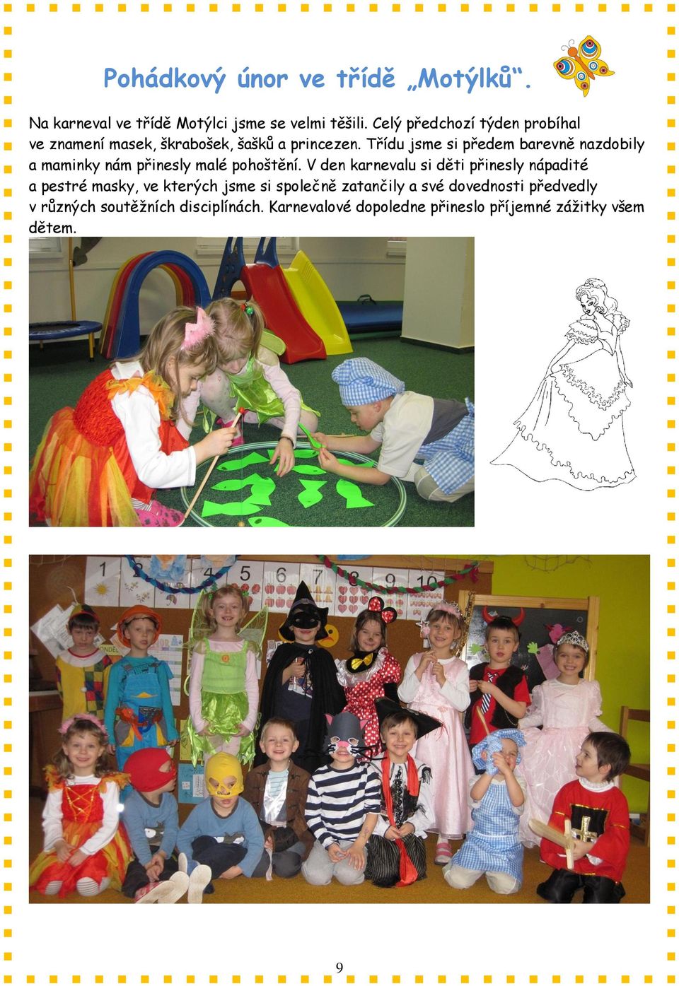 Třídu jsme si předem barevně nazdobily a maminky nám přinesly malé pohoštění.