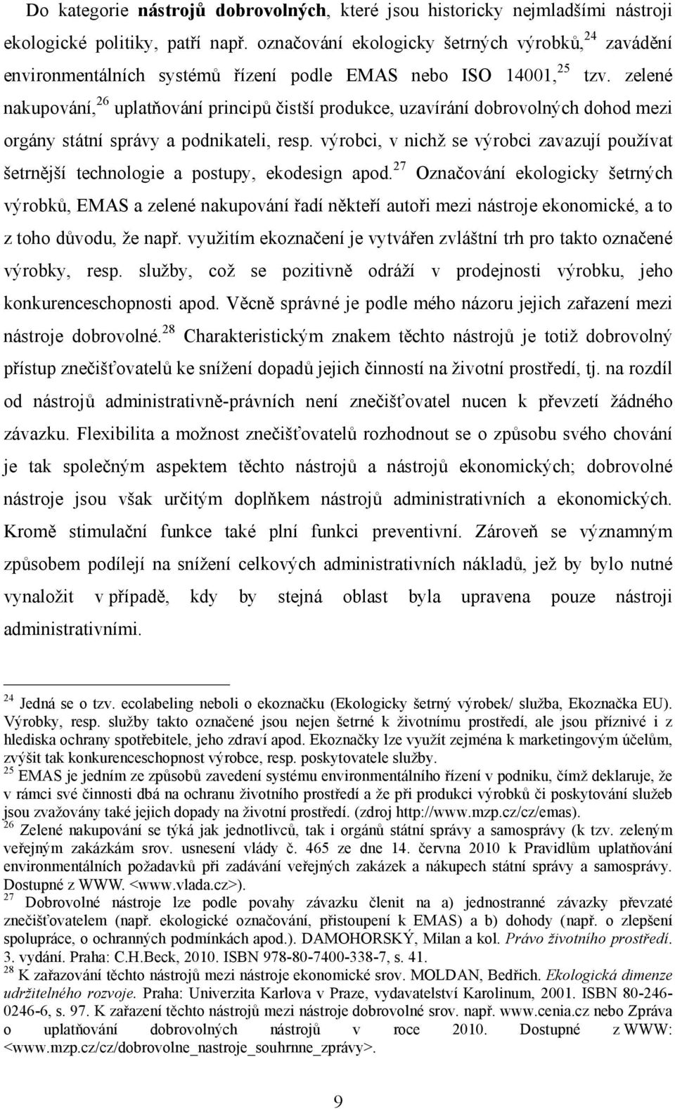 zelené nakupování, 26 uplatňování principů čistší produkce, uzavírání dobrovolných dohod mezi orgány státní správy a podnikateli, resp.