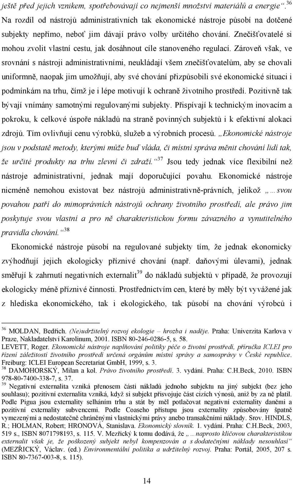 Znečišťovatelé si mohou zvolit vlastní cestu, jak dosáhnout cíle stanoveného regulací.
