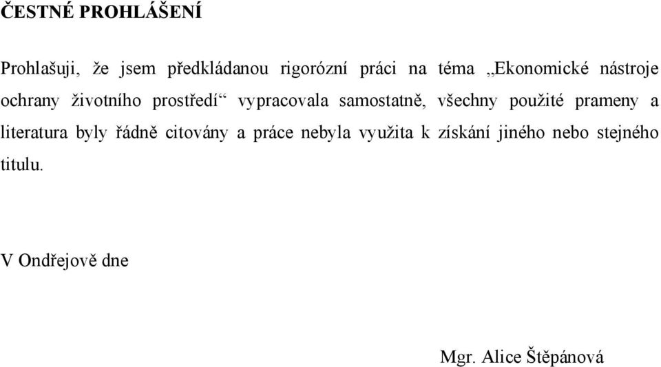 všechny použité prameny a literatura byly řádně citovány a práce nebyla