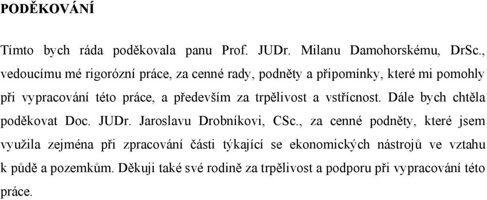 za trpělivost a vstřícnost. Dále bych chtěla poděkovat Doc. JUDr. Jaroslavu Drobníkovi, CSc.