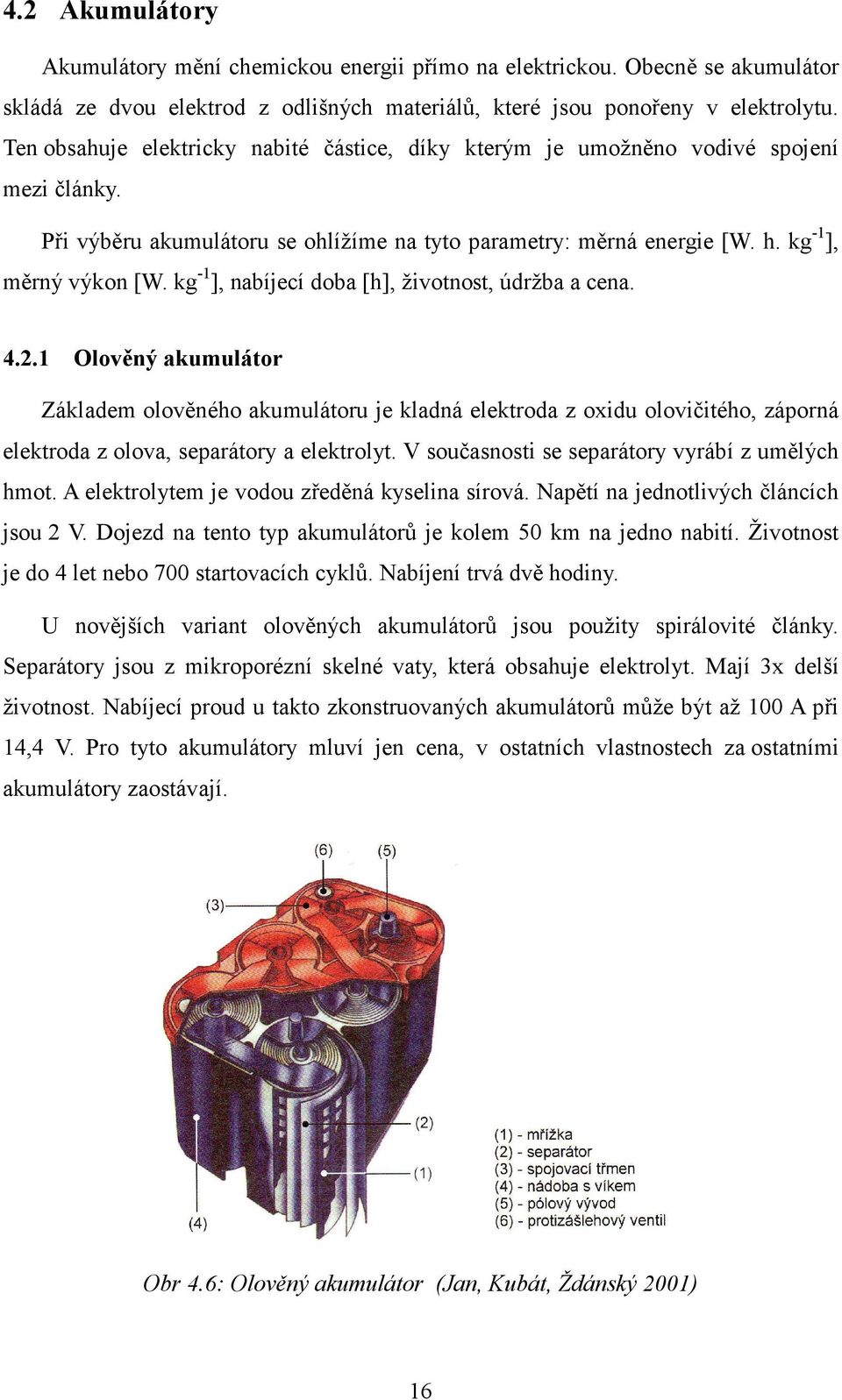 kg -1 ], nabíjecí doba [h], životnost, údržba a cena. 4.2.