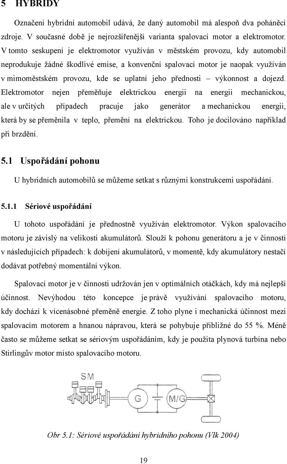 jeho přednosti výkonnost a dojezd.
