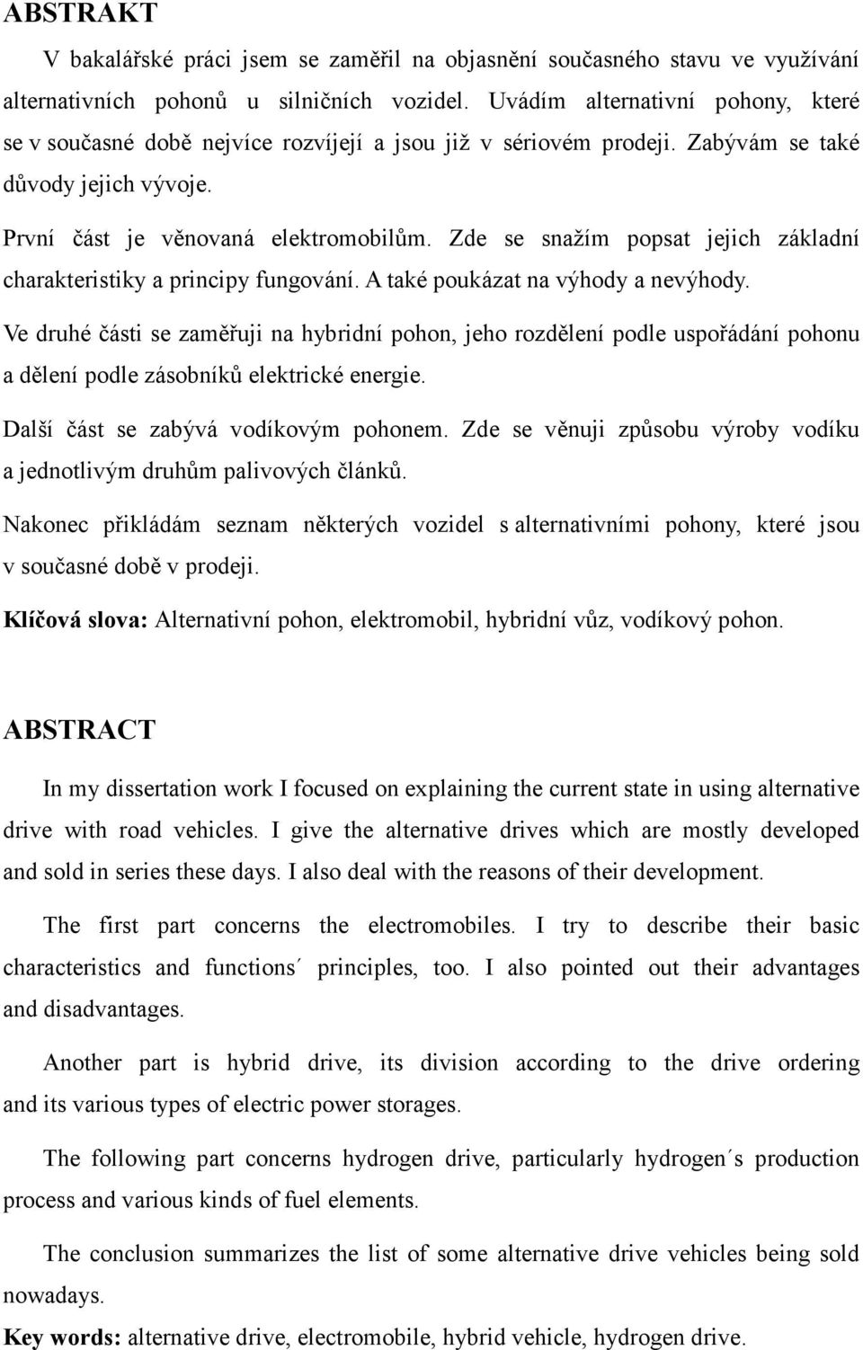 Zde se snažím popsat jejich základní charakteristiky a principy fungování. A také poukázat na výhody a nevýhody.