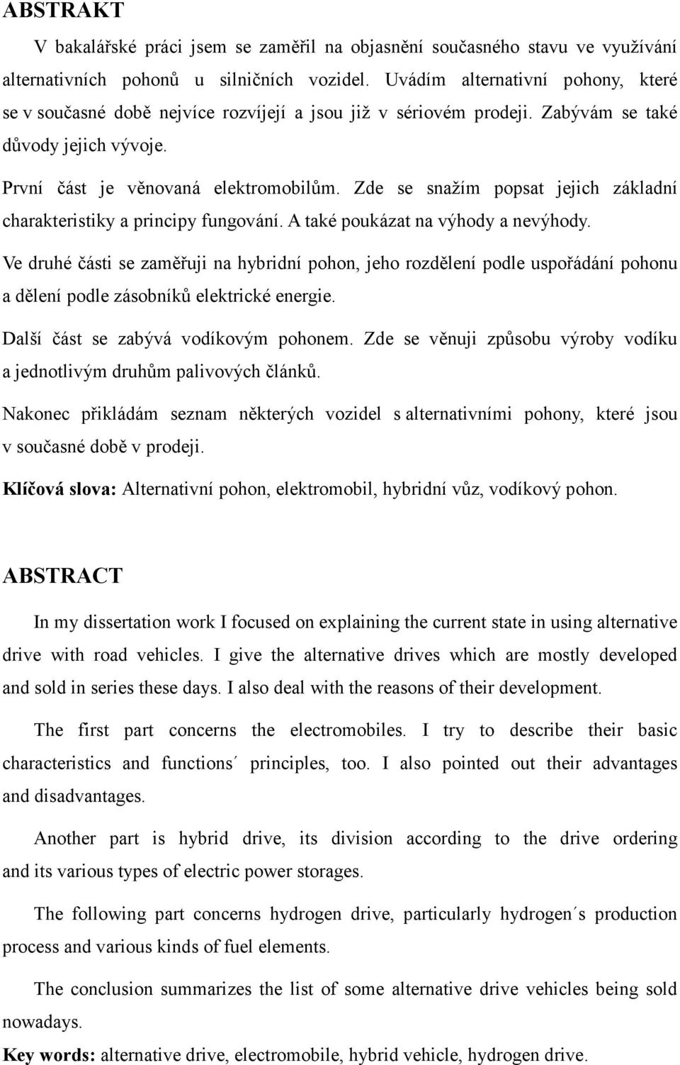 Zde se snažím popsat jejich základní charakteristiky a principy fungování. A také poukázat na výhody a nevýhody.