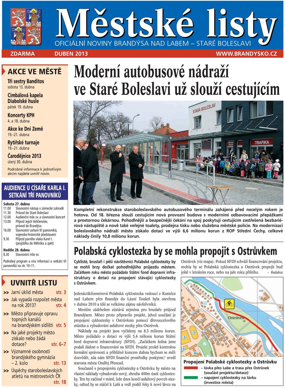 Moderní autobusové nádraží ve Staré Boleslavi už slouží cestujícím AUDIENCE U CÍSAŘE KARLA I. SETKÁNÍ TŘÍ PANOVNÍKŮ Sobota 27. dubna 11.00 Slavnostní nástup v zámecké zahradě 11.