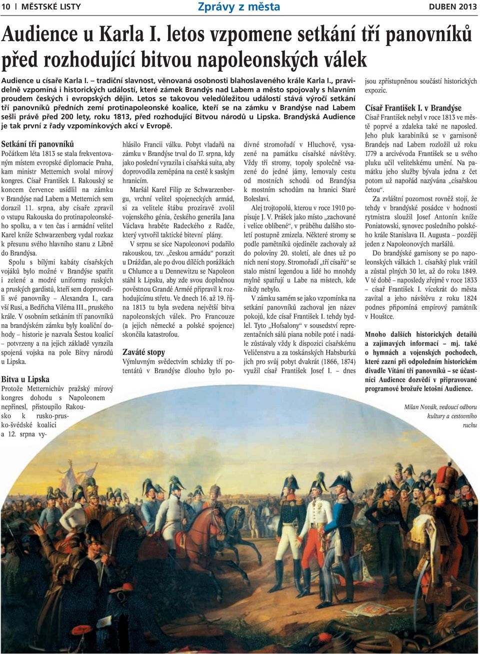 , pravidelně vzpomíná i historických událostí, které zámek Brandýs nad Labem a město spojovaly s hlavním proudem českých i evropských dějin.