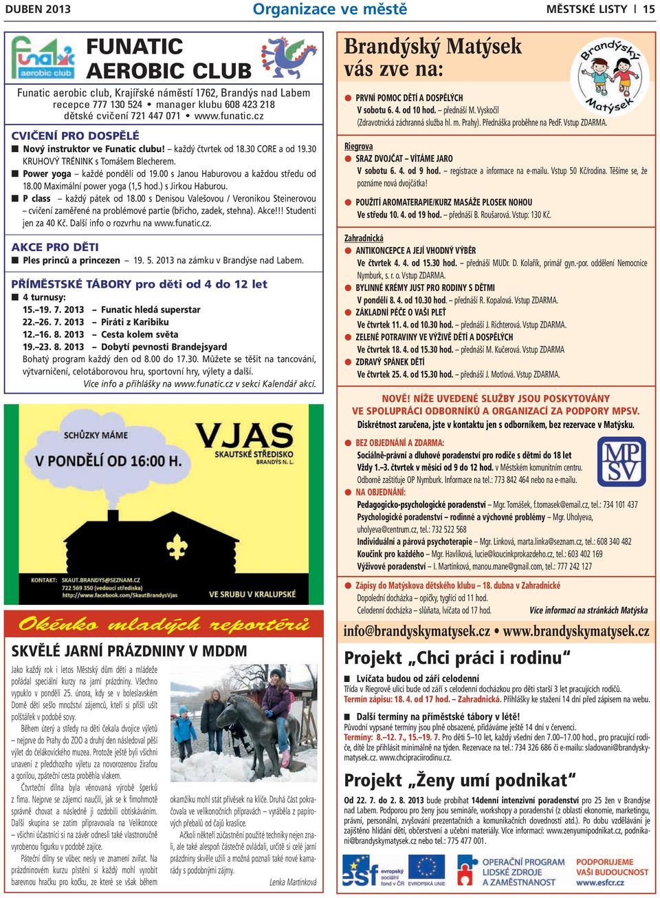 00 s Janou Haburovou a každou středu od 18.00 Maximální power yoga (1,5 hod.) s Jirkou Haburou. P class každý pátek od 18.