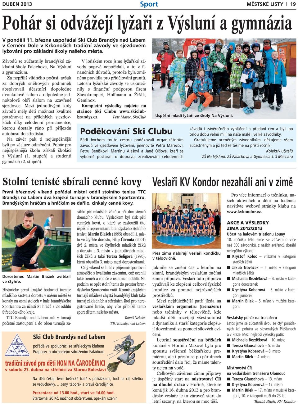 Závodů se zúčastnily brandýské základní školy Palachova, Na Výsluní a gymnázium.