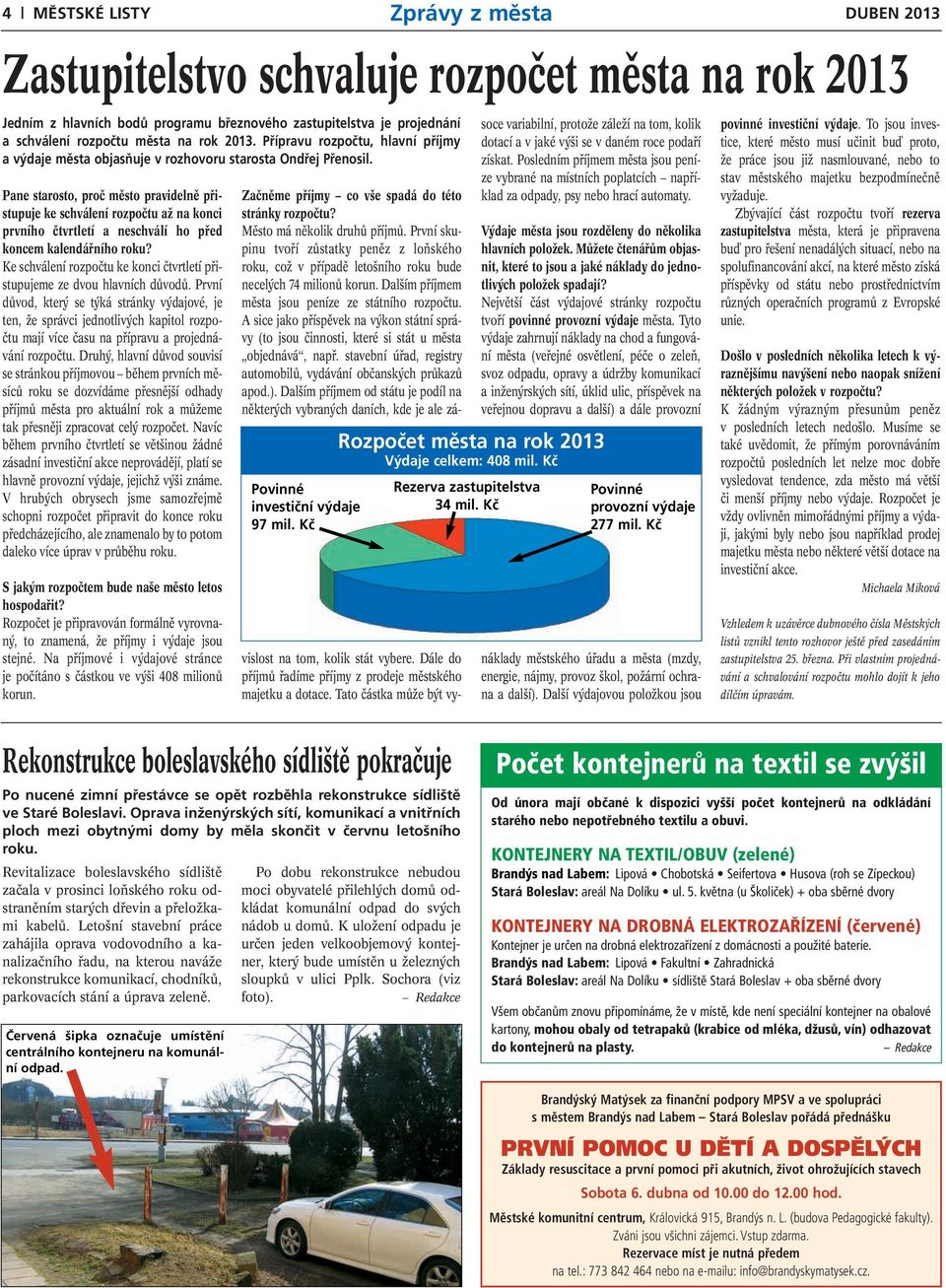 Pane starosto, proč město pravidelně přistupuje ke schválení rozpočtu až na konci prvního čtvrtletí a neschválí ho před koncem kalendářního roku?