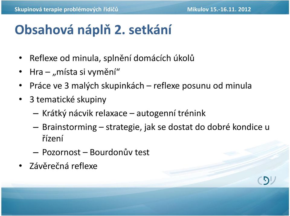 malých skupinkách reflexe posunu od minula 3 tematické skupiny Krátký nácvik relaxace