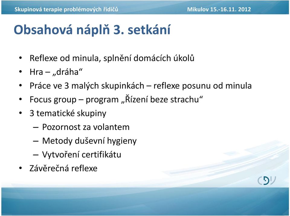 skupinkách reflexe posunu od minula Focus group program Řízení beze strachu 3