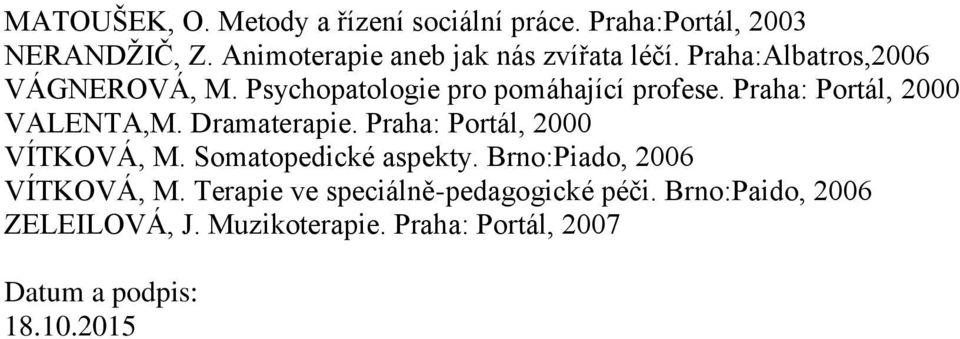 Praha: Portál, 2000 VALENTA,M. Dramaterapie. Praha: Portál, 2000 VÍTKOVÁ, M. Somatopedické aspekty.