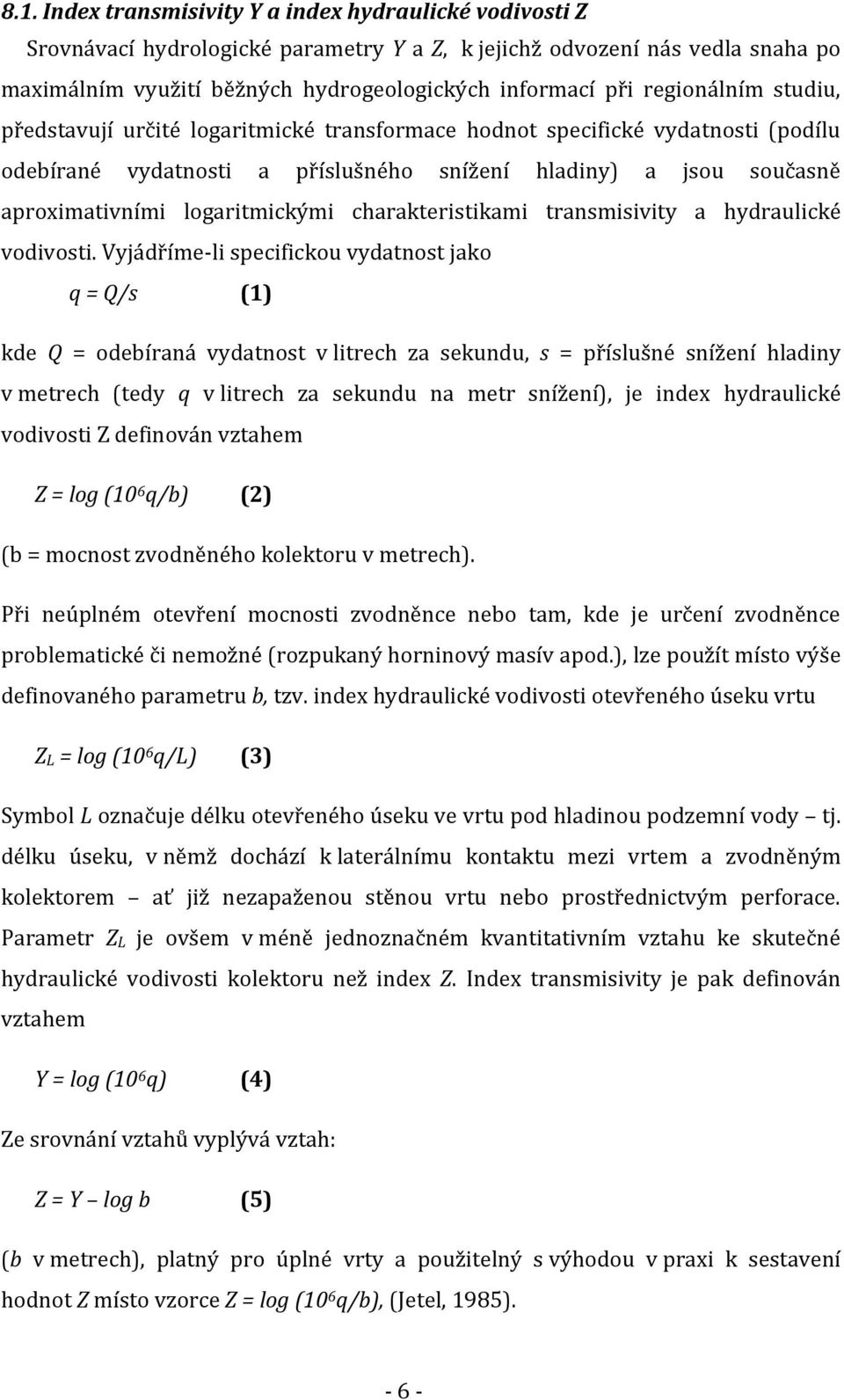 logaritmickými charakteristikami transmisivity a hydraulické vodivosti.