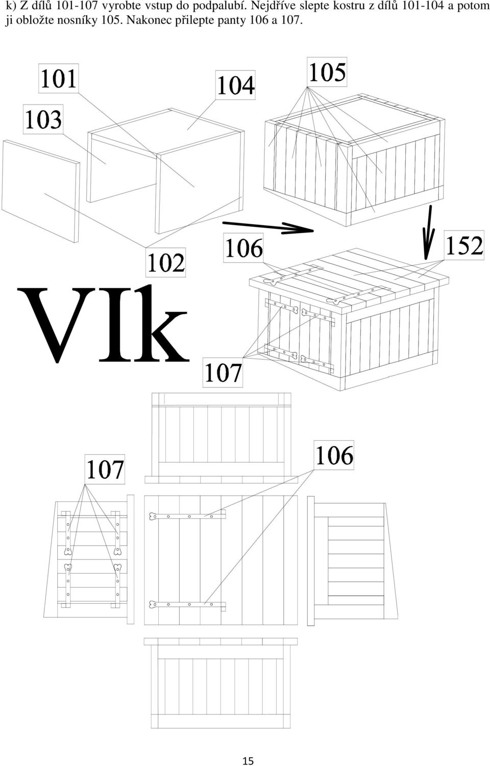 Nejdříve slepte kostru z dílů 101-104