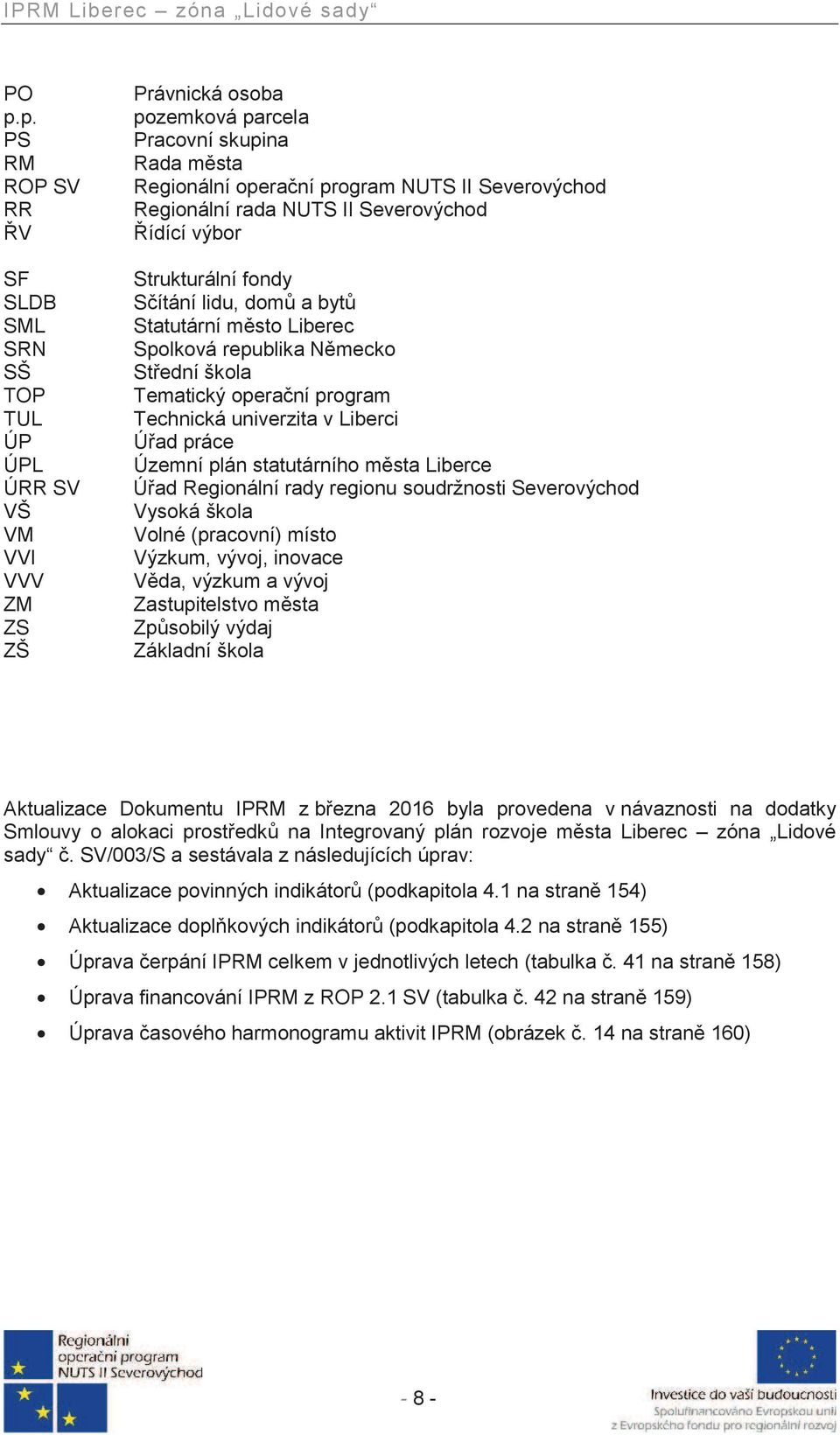 program Technická univerzita v Liberci Úřad práce Územní plán statutárního města Liberce Úřad Regionální rady regionu soudržnosti Severovýchod Vysoká škola Volné (pracovní) místo Výzkum, vývoj,