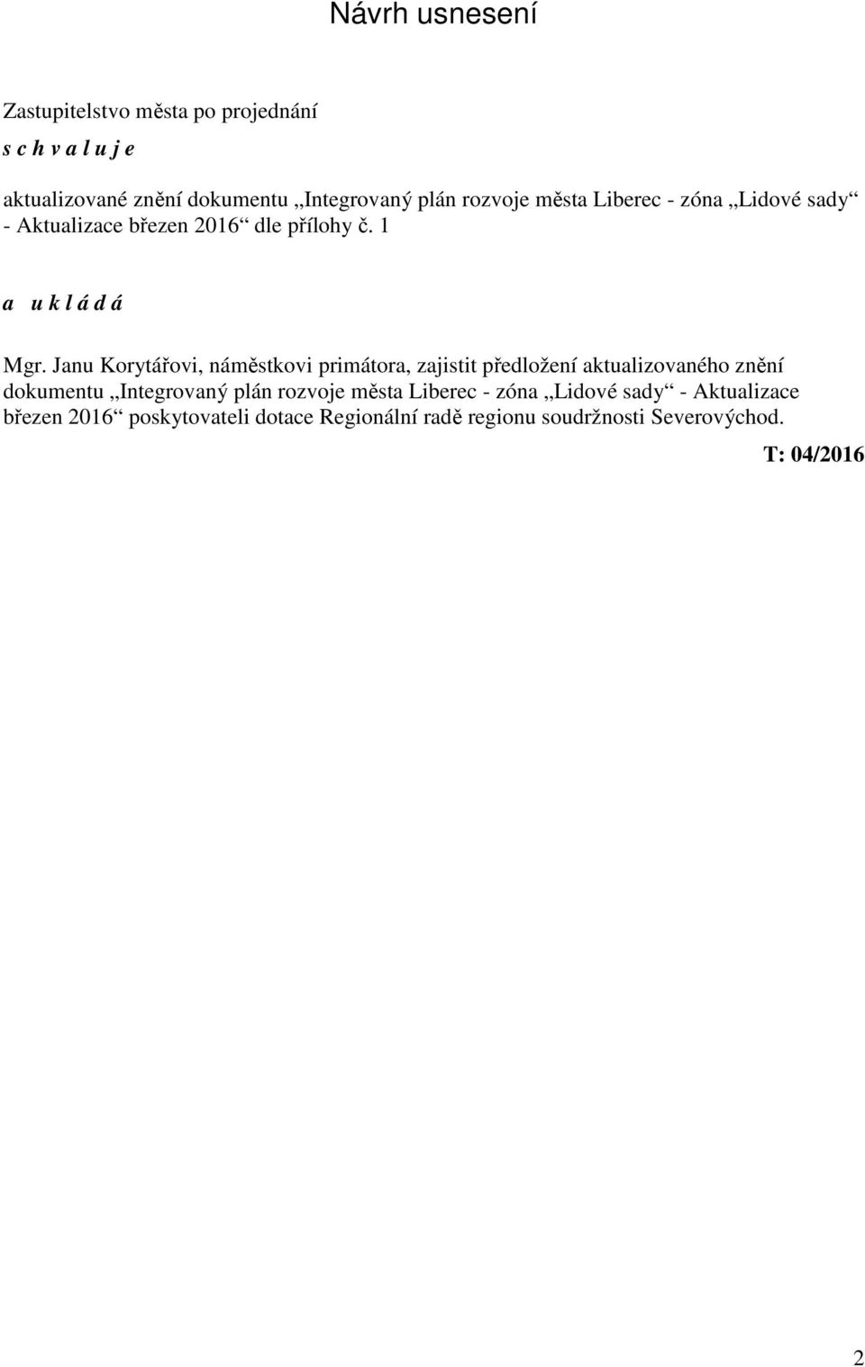 Janu Korytářovi, náměstkovi primátora, zajistit předložení aktualizovaného znění dokumentu Integrovaný plán rozvoje