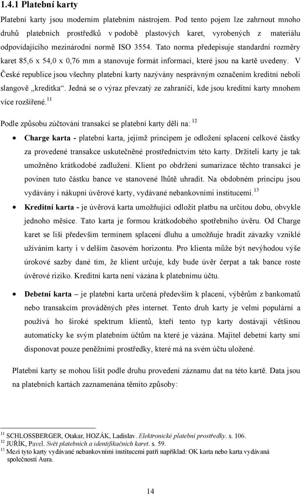 Tato norma předepisuje standardní rozměry karet 85,6 x 54,0 x 0,76 mm a stanovuje formát informací, které jsou na kartě uvedeny.