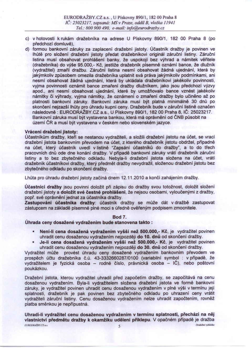 Účastník dražby je povinen ve lhůtě pro složení dražební jistoty předat dražebnikovi originál záruční listiny.
