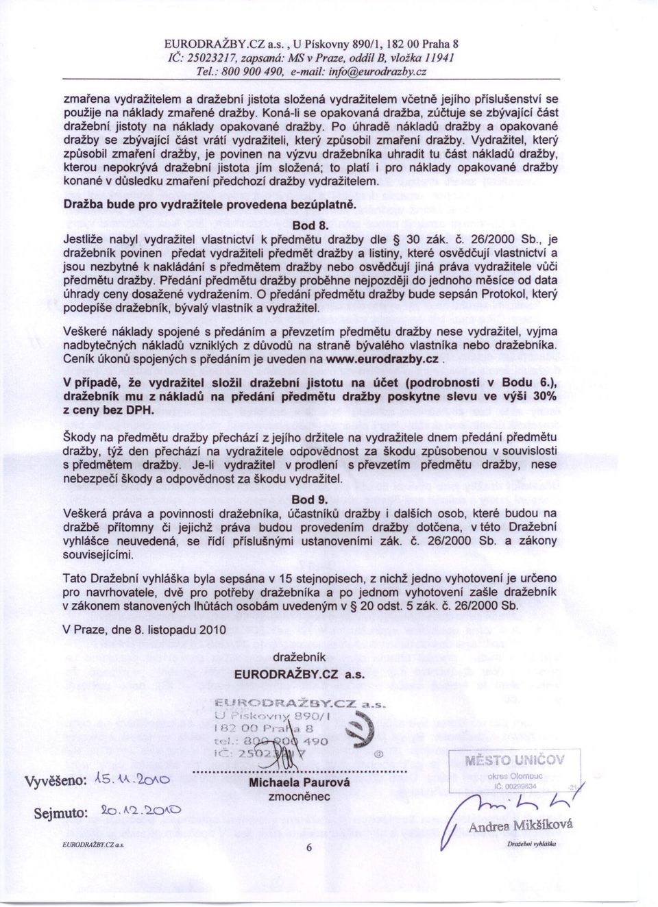 náklady zmařené dražby. Koná-Ii se opakovaná dražba, zúčtuje se zbývající část dražební jistoty na náklady opakované dražby.