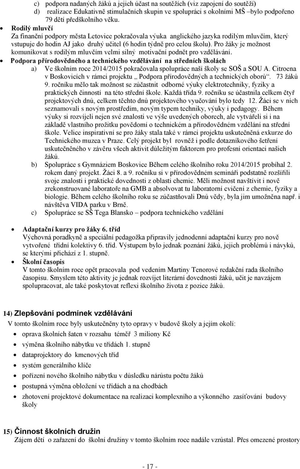 Pro žáky je možnost komunikovat s rodilým mluvčím velmi silný motivační podnět pro vzdělávání.