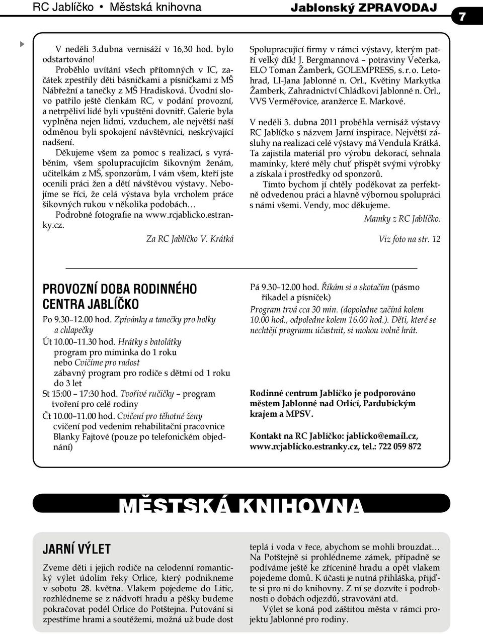 Úvodní slovo patřilo ještě členkám RC, v podání provozní, a netrpěliví lidé byli vpuštěni dovnitř.