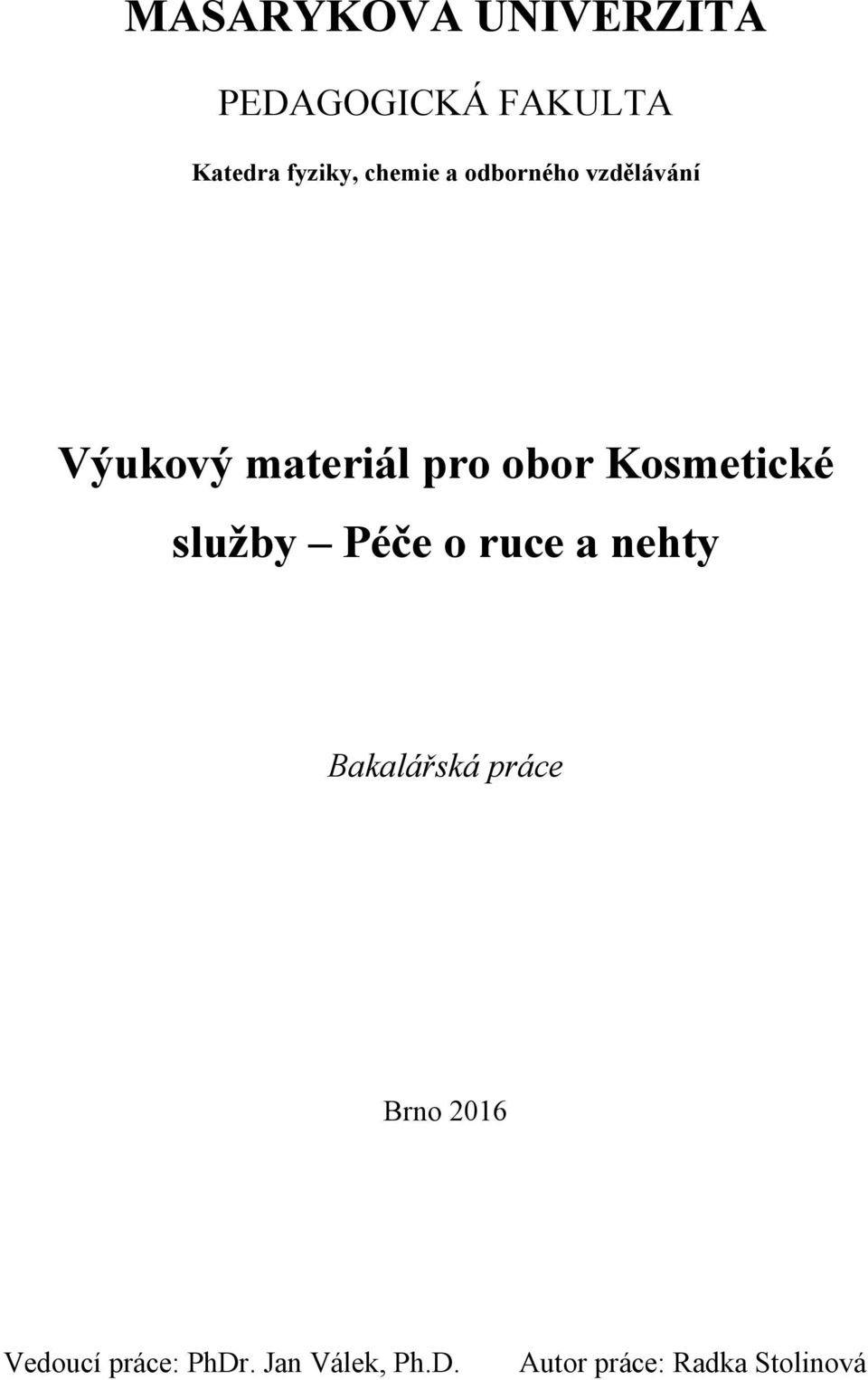 Kosmetické sluţby Péče o ruce a nehty Bakalářská práce Brno