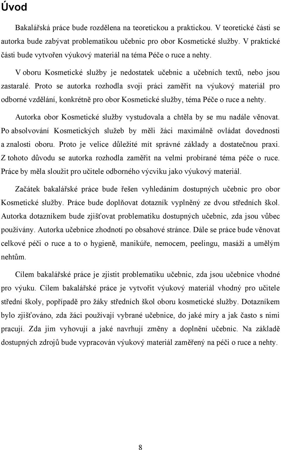 Proto se autorka rozhodla svoji práci zaměřit na výukový materiál pro odborné vzdělání, konkrétně pro obor Kosmetické sluţby, téma Péče o ruce a nehty.