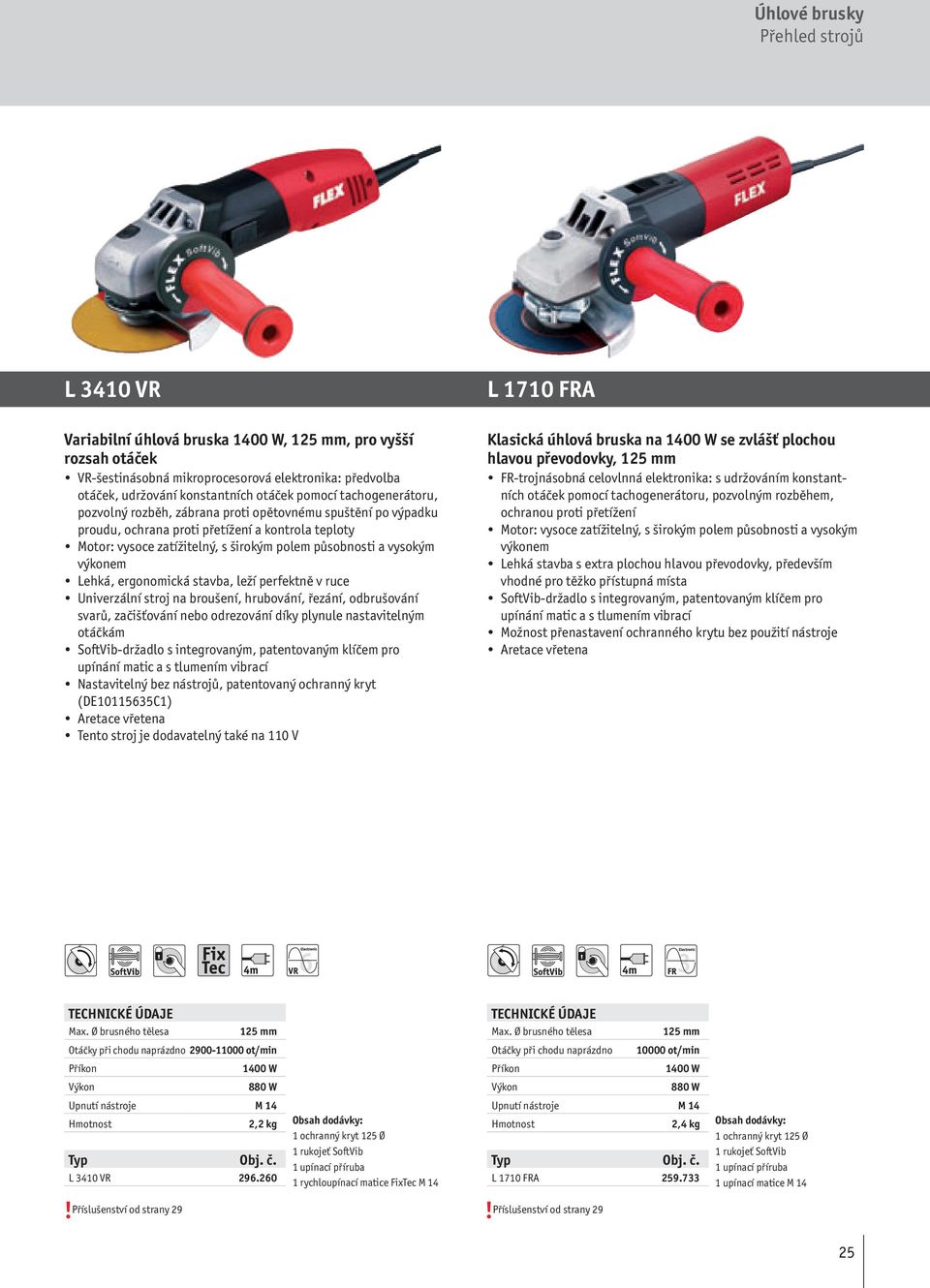 vysokým výkonem Lehká, ergonomická stavba, leží perfektně v ruce Univerzální stroj na broušení, hrubování, řezání, odbrušování svarů, začišťování nebo odrezování díky plynule nastavitelným otáčkám