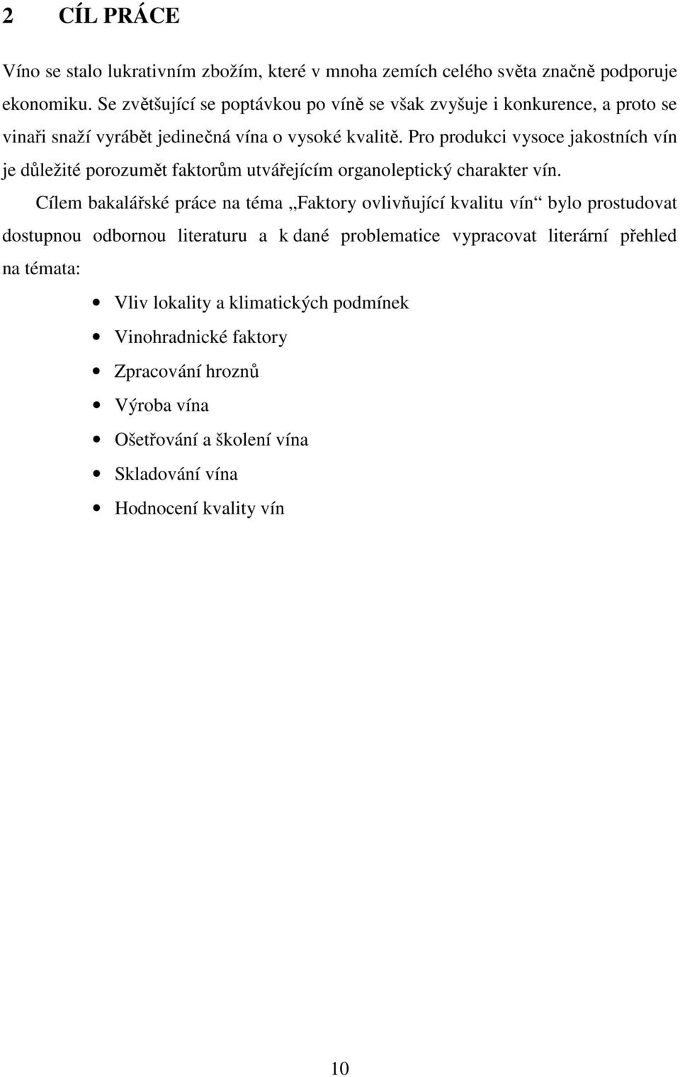 Pro produkci vysoce jakostních vín je důležité porozumět faktorům utvářejícím organoleptický charakter vín.