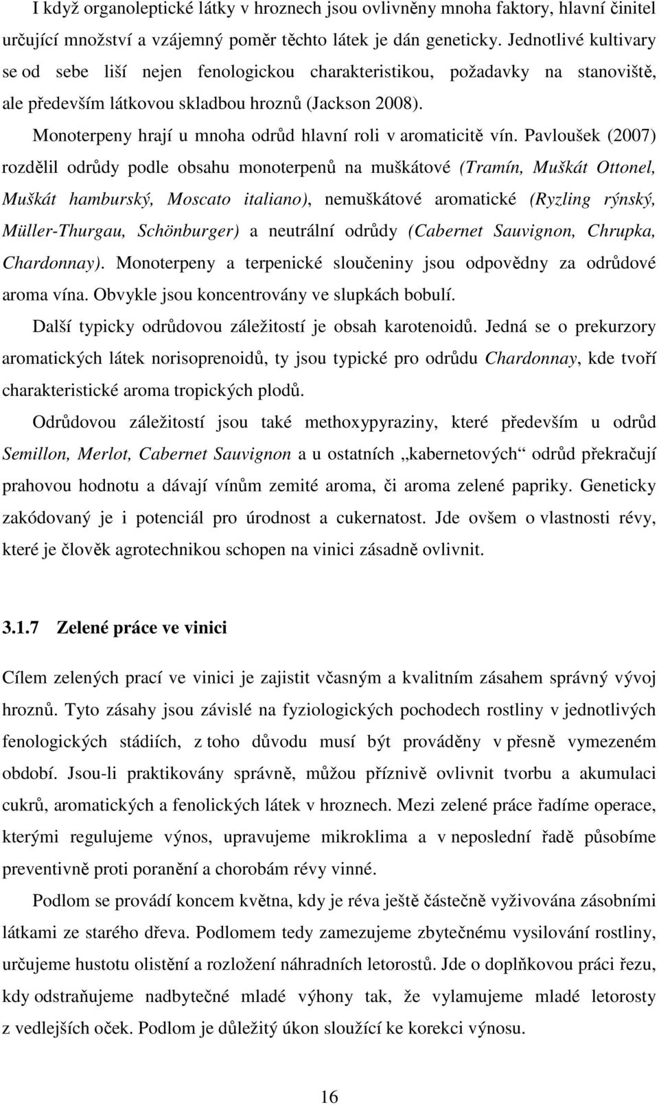 Monoterpeny hrají u mnoha odrůd hlavní roli v aromaticitě vín.