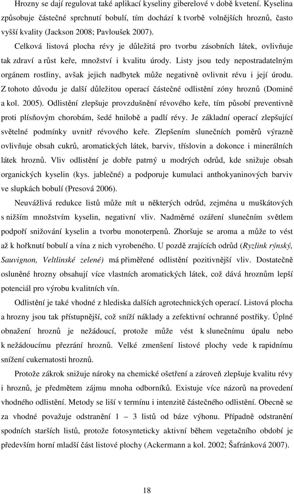 Celková listová plocha révy je důležitá pro tvorbu zásobních látek, ovlivňuje tak zdraví a růst keře, množství i kvalitu úrody.